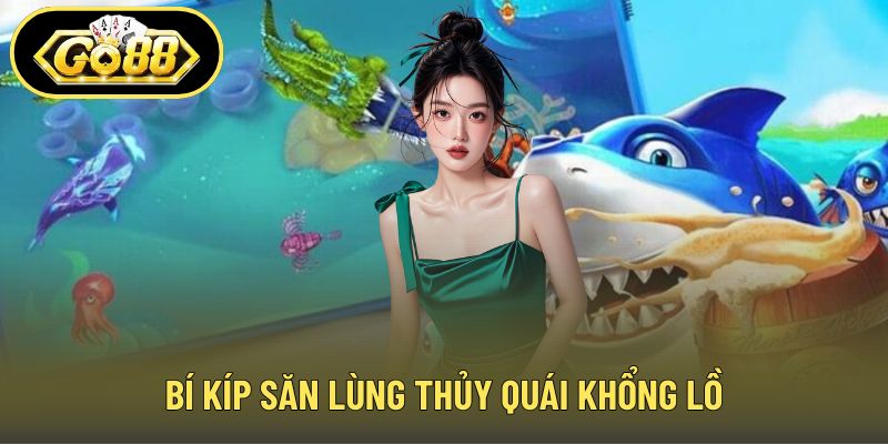 Bí kíp săn lùng thủy quái khổng lồ
