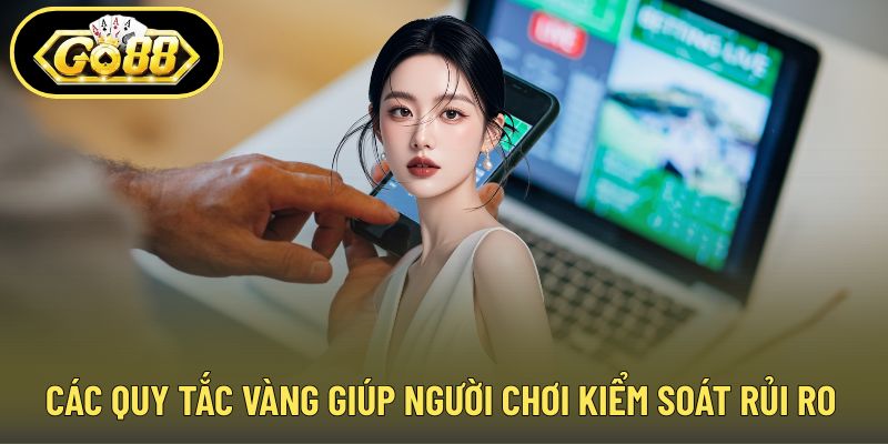 Các quy tắc vàng giúp người chơi kiểm soát rủi ro