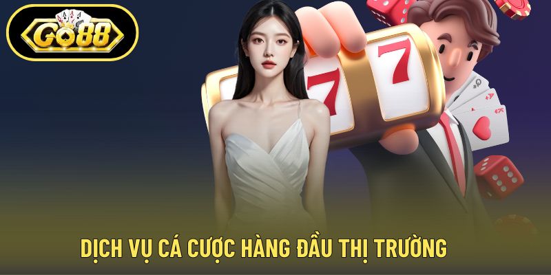Dịch vụ cá cược hàng đầu thị trường