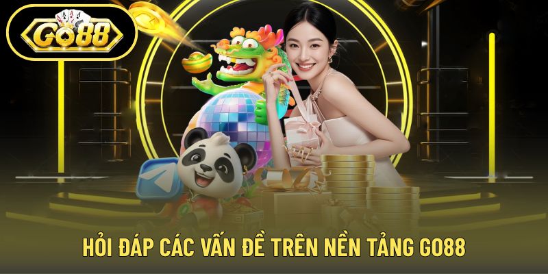 Giải đáp chi tiết các vấn đề liên quan đến GO88