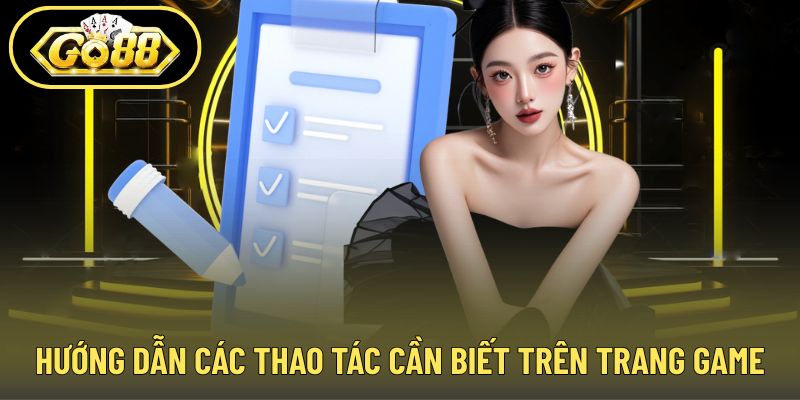 Hướng dẫn thao tác trên trang game từ A–Z