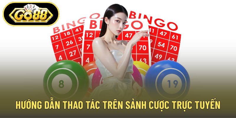 Hướng dẫn thao tác trên sảnh cược trực tuyến