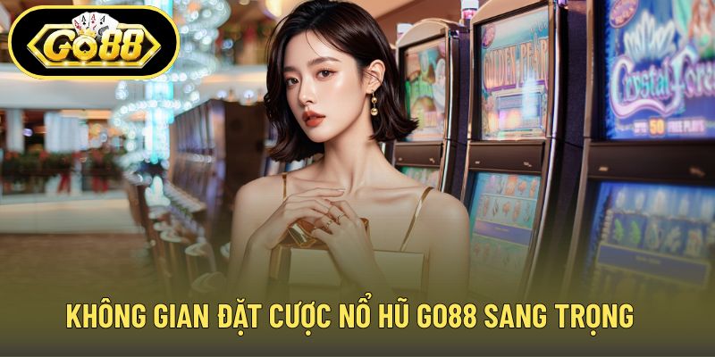 Không gian đặt cược nổ hũ GO88 sang trọng