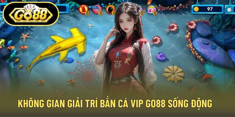 Không gian giải trí bắn cá Vip GO88 sống động
