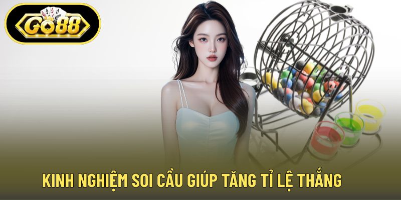 Kinh nghiệm soi cầu giúp tăng tỉ lệ thắng