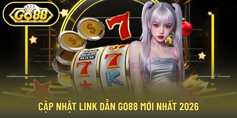 Cập nhật liên kết truy cập GO88 mới nhất 2026