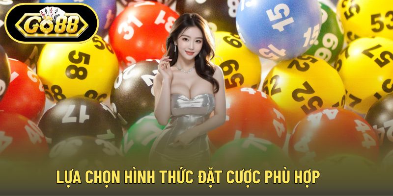 Lựa chọn hình thức đặt cược phù hợp