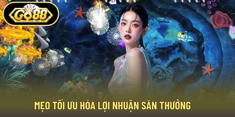 Mẹo tối ưu hóa lợi nhuận săn thưởng