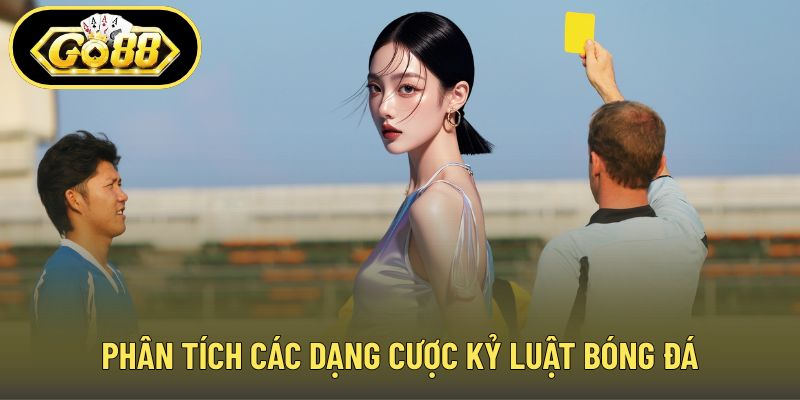 Phân tích các dạng cược kỷ luật bóng đá