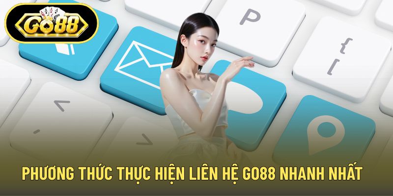 Phương thức thực hiện liên hệ GO88 nhanh nhất