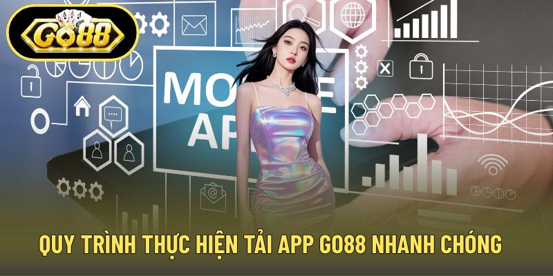 Quy trình thực hiện tải app GO88 nhanh chóng