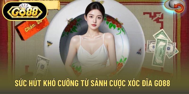 Sức hút khó cưỡng từ sảnh cược xóc đĩa GO88