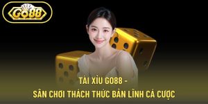 Tài Xỉu GO88 - Sân Chơi Thách Thức Bản Lĩnh Cá Cược