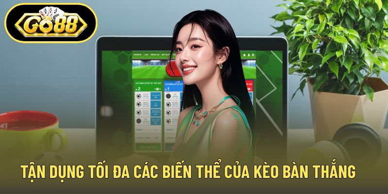 Tận dụng tối đa các biến thể của kèo bàn thắng GO88