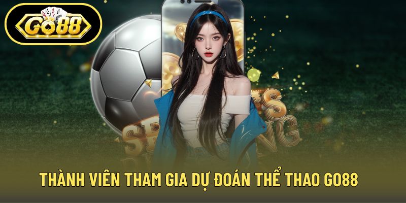 Thành viên tham gia dự đoán thể thao GO88