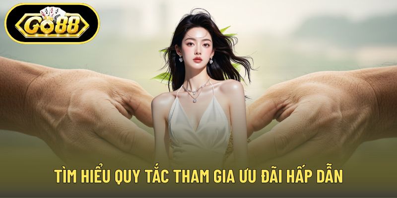 Tìm hiểu quy tắc tham gia ưu đãi hấp dẫn