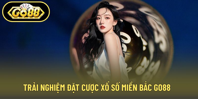 Trải nghiệm đặt cược xổ số miền Bắc GO88