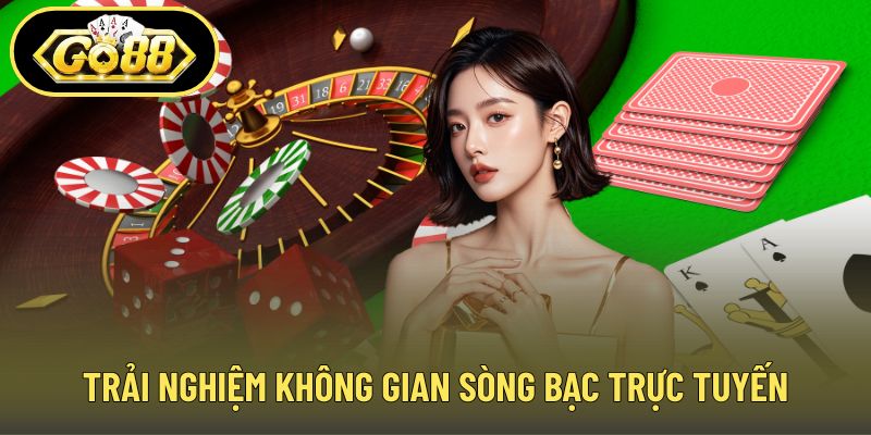 Trải nghiệm không gian sòng bạc trực tuyến