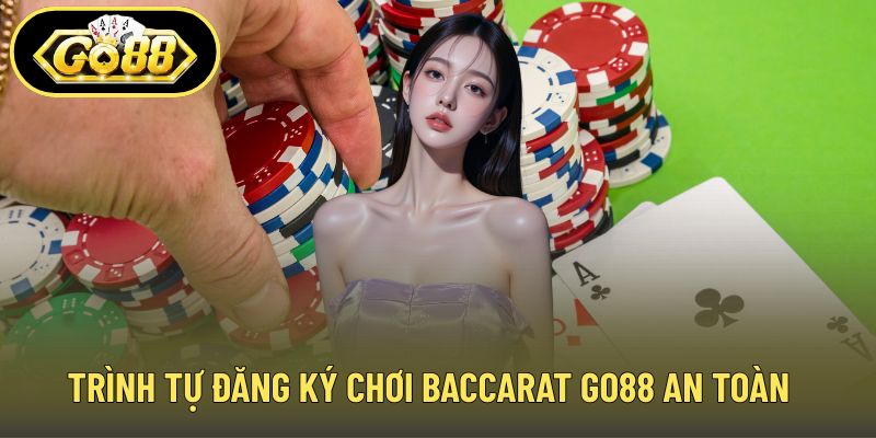 Trình tự đăng ký chơi baccarat GO88 an toàn