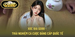 Xóc Đĩa GO88 - Trải Nghiệm Cá Cược Đẳng Cấp Quốc Tế