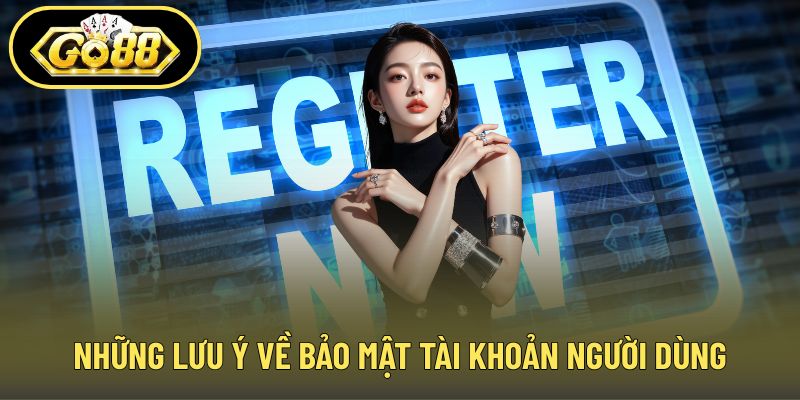 Những lưu ý về bảo mật tài khoản người dùng