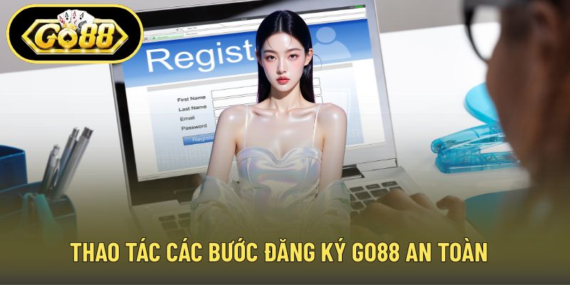 Thao tác các bước đăng ký GO88 an toàn